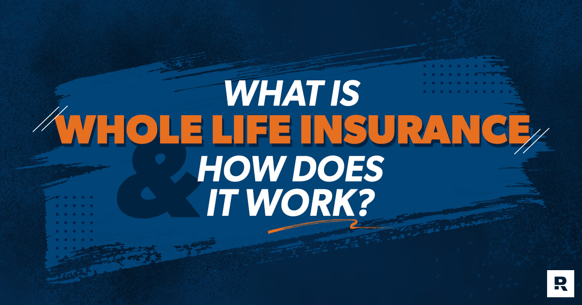 What Is Whole Life Insurance and How Does It Work?