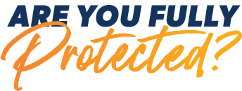 Are You Fully Protected?