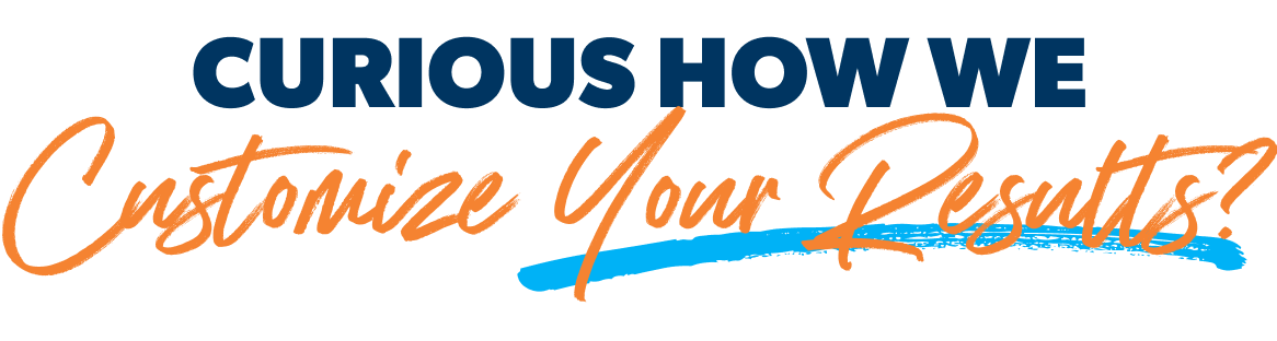 Curious how we customize your results?