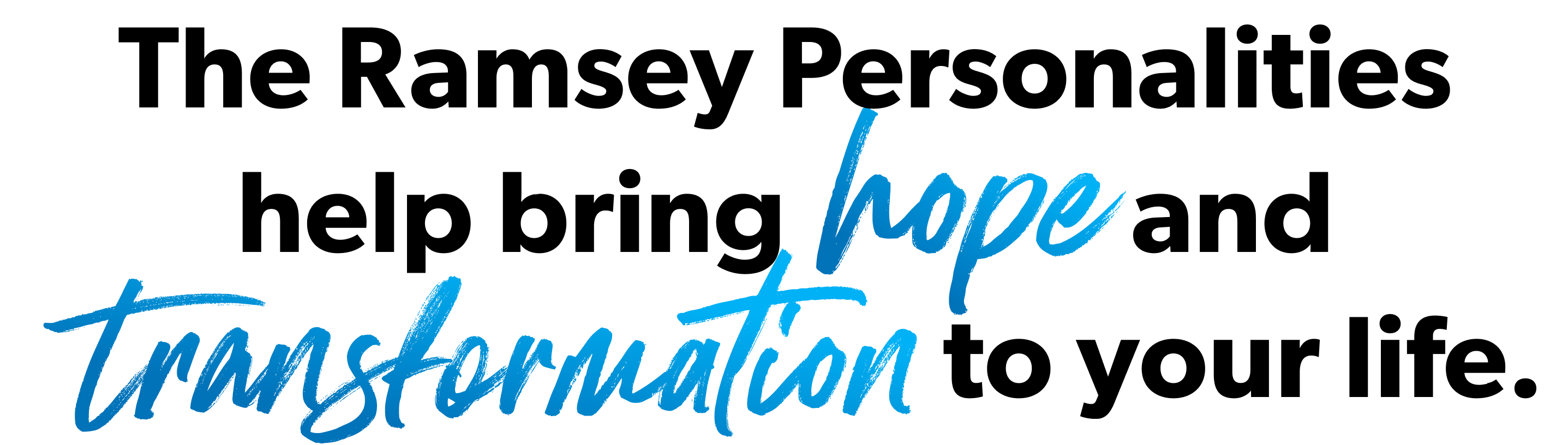The Ramsey Personalities help bring hope and transformation to your life.