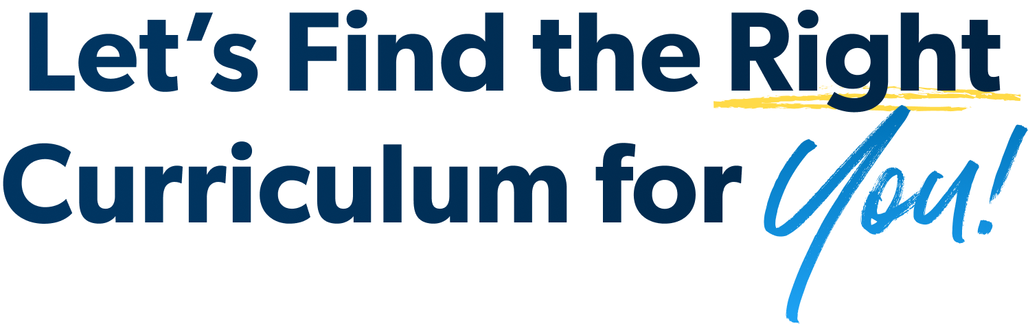 Let's Find the Right Curriculum for you!